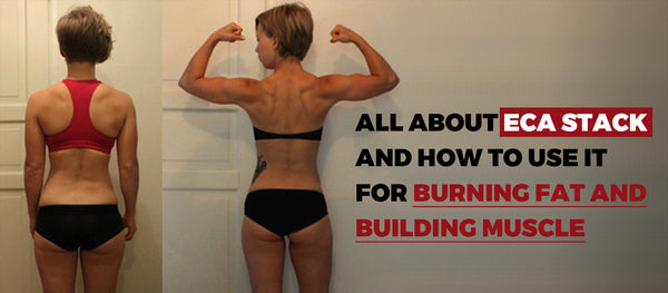 All About ECA Stack And How To Use It For Burning Fat And Building.